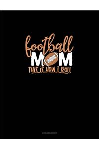 Football Mom.. This Is How I Roll