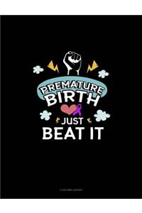 Premature Birth Just Beat It: 3 Column Ledger