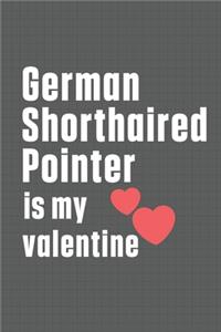 German Shorthaired Pointer is my valentine