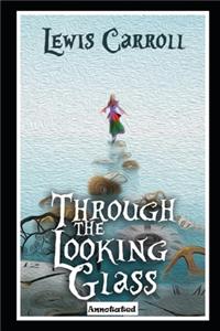 Through the Looking Glass (Annotated & Illustrated)