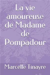 La vie amoureuse de Madame de Pompadour