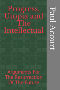 Progress, Utopia and The Intellectual