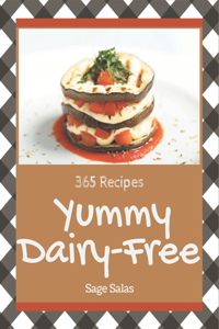 365 Yummy Dairy-Free Recipes: A Must-have Yummy Dairy-Free Cookbook for Everyone