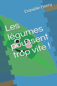 Les légumes poussent trop vite !