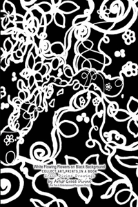 White Flowing Flowers on Black Background COLLECT ART PRINTS IN A BOOK
