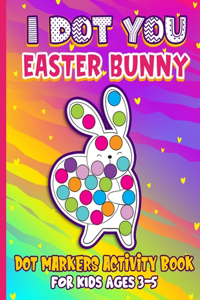 I Dot You - Easter Bunny Dot Markers Activity Book for Kids Ages 3-5