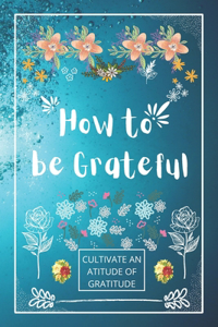 How to be Grateful
