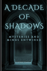 Decade of Shadows - Mysteries and Minds Entwined