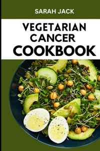 The Vegetarian Cancer Cookbook