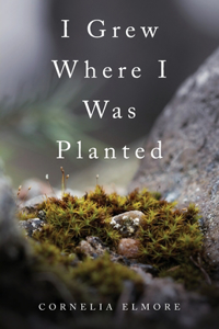 I Grew Where I Was Planted