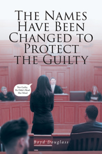 The Names Have Been Changed to Protect the Guilty