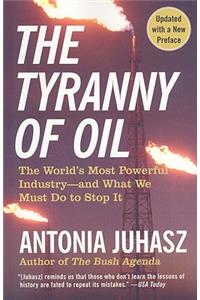 Tyranny of Oil: The World's Most Powerful Industry--And What We Must Do to Stop It