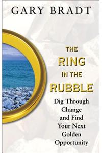 The Ring in the Rubble: Dig Through Change and Find Your Next Golden Opportunity