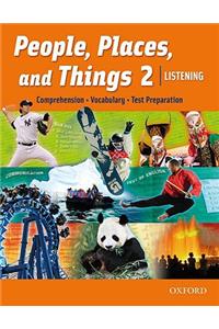 People, Places, and Things 2: Listening: Comprehension, Vocabulary, Test Preparation