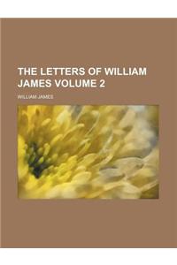 The Letters of William James Volume 2