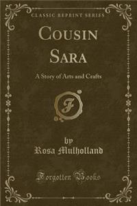 Cousin Sara: A Story of Arts and Crafts (Classic Reprint)
