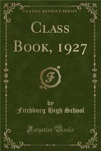Class Book, 1927 (Classic Reprint)