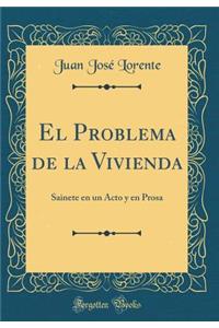 El Problema de la Vivienda: Sainete En Un Acto y En Prosa (Classic Reprint)