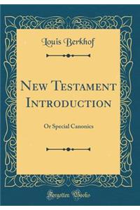New Testament Introduction: Or Special Canonics (Classic Reprint)