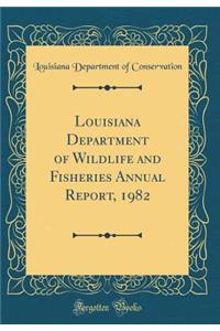 Louisiana Department of Wildlife and Fisheries Annual Report, 1982 (Classic Reprint)