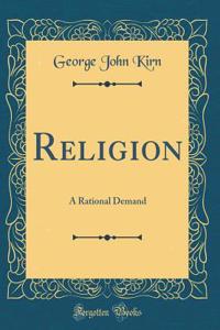 Religion: A Rational Demand (Classic Reprint)