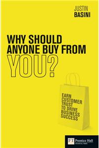 Why Should Anyone Buy from You?: Earn Customer Trust to Drive Business Success