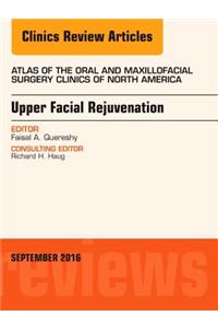 Upper Facial Rejuvenation, an Issue of Atlas of the Oral and Maxillofacial Surgery Clinics of North America