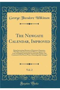 The Newgate Calendar, Improved, Vol. 2: Being Interesting Memoirs of Notorious Characters, Who Have Been Convicted of Offences, Against the Laws of England, During the Seventeenth Century, and Continued to the Present Time, Chronologically Arranged