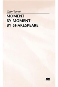 Moment by Moment by Shakespeare
