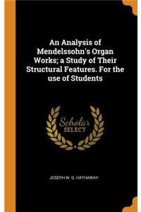An Analysis of Mendelssohn's Organ Works; A Study of Their Structural Features. for the Use of Students