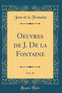 Oeuvres de J. De la Fontaine, Vol. 10 (Classic Reprint)