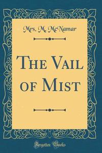 The Vail of Mist (Classic Reprint)