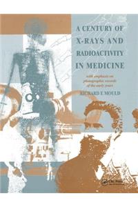 Century of X-Rays and Radioactivity in Medicine