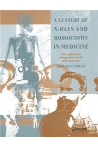 A Century of X-Rays and Radioactivity in Medicine