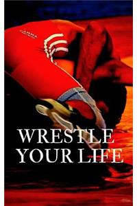 Wrestle your life