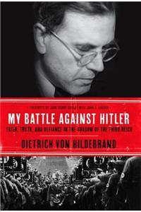 My Battle Against Hitler: Faith, Truth, and Defiance in the Shadow of the Third Reich