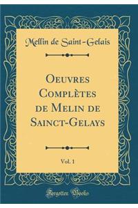 Oeuvres Complï¿½tes de Melin de Sainct-Gelays, Vol. 1 (Classic Reprint)