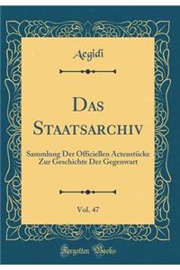 Das Staatsarchiv, Vol. 47: Sammlung Der Officiellen Actenstücke Zur Geschichte Der Gegenwart (Classic Reprint)