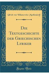 Die Textgeschichte der Griechischen Lyriker (Classic Reprint)