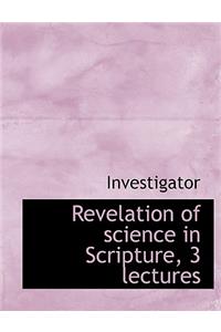 Revelation of Science in Scripture, 3 Lectures