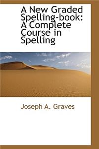 A New Graded Spelling-Book