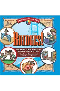 Bridges: Amazing Structures to Design, Build & Test