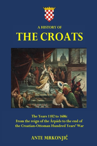 History of The Croats - The Years 1102 to 1606