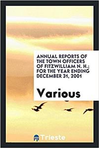Annual Reports of the Town Officers of Fitzwilliam N. H.; For the Year Ending December 31, 2001