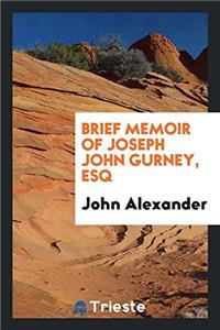Brief Memoir of Joseph John Gurney, Esq