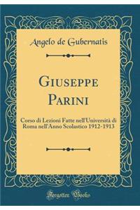 Giuseppe Parini: Corso di Lezioni Fatte nell'Università di Roma nell'Anno Scolastico 1912-1913 (Classic Reprint)