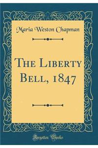 The Liberty Bell, 1847 (Classic Reprint)