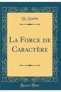 La Force de CaractÃ¨re (Classic Reprint)