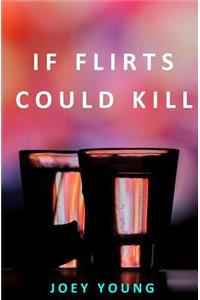 If Flirts Could Kill
