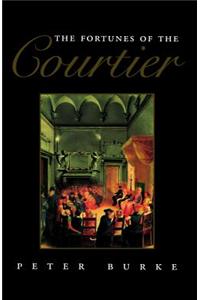 The Fortunes of the Courtier - The European Reception of Castiglione's Cortegiano